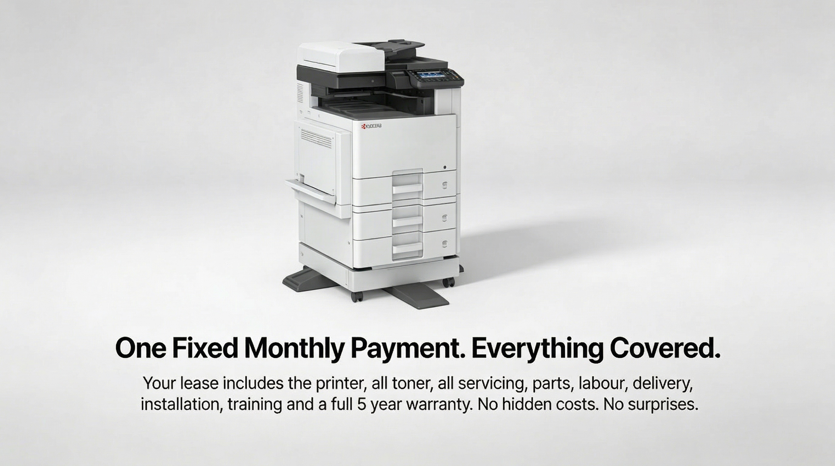 One fixed monthly payment covers your printer, toner, servicing and warranty